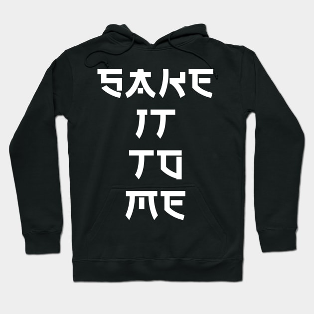 Sake It To Me Hoodie by Scottish Arms Dealer